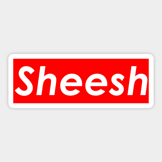 Sheesh Supreme Sheesh Sticker Teepublic